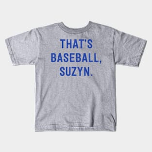 That's Baseball Suzyn Kids T-Shirt